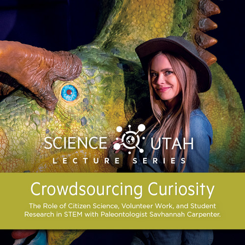 ECT URE Crowdsourcing Curiosity The Role of Citizen Science, Volunteer Work, and Student Research in STEM with Paleontologist Savhannah Carpenter.