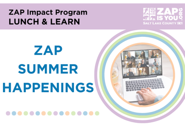 ZAP Impact Program LUNCH & LEARN ZAP SUMMER HAPPENINGS ZAPO x: ISYOU .